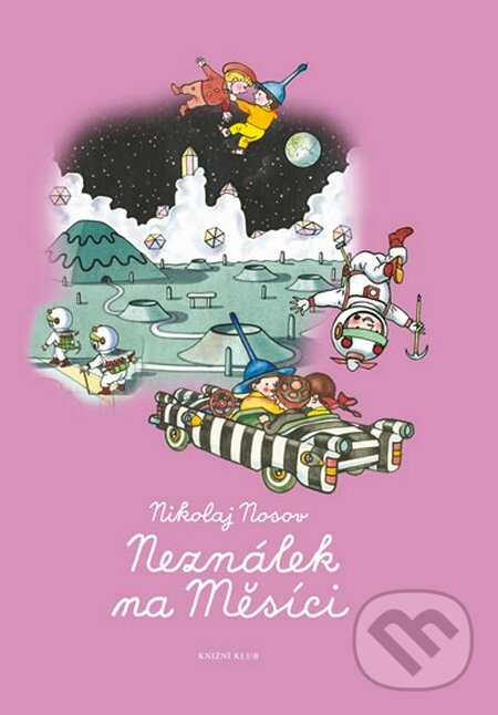 Kniha: Neználek na Měsíci (Nikolaj Nosov). Knižní klub, 2017 Kniha: Neználek na Měsíci (Nikolaj Nosov). Knižní klub, 2017