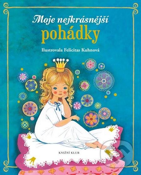 Kniha: Moje nejkrásnější pohádky (Knižní klub). Knižní klub, 2016 Kniha: Moje nejkrásnější pohádky (Knižní klub). Knižní klub, 2016