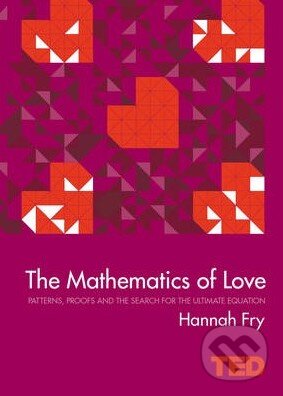 Kniha: The Mathematics of Love (Hannah Fry). Simon & Schuster, 2015 Kniha: The Mathematics of Love (Hannah Fry). Simon & Schuster, 2015