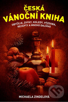 Kniha: Česká vánoční kniha (Michaela Zindelová). XYZ, 2010 Kniha: Česká vánoční kniha (Michaela Zindelová). XYZ, 2010
