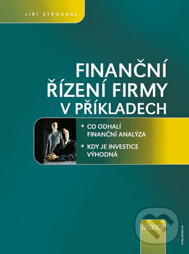 Kniha: Finanční řízení firmy v příkladech (Jiří Strouhal). BIZBOOKS, 2006 Kniha: Finanční řízení firmy v příkladech (Jiří Strouhal). BIZBOOKS, 2006
