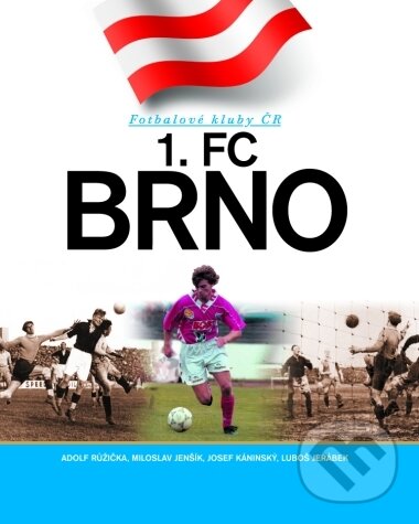 Kniha: Fotbalové kluby ČR - 1. FC Brno (Adolf Růžička, Josef Káninský, Luboš Jeřábek a Miloslav Jenšík). CPRESS, 2004 Kniha: Fotbalové kluby ČR - 1. FC Brno (Adolf Růžička, Josef Káninský, Luboš Jeřábek a Miloslav Jenšík). CPRESS, 2004