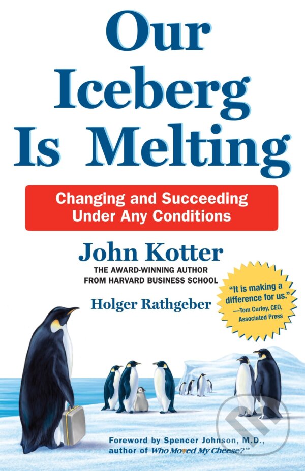 Kniha: Our Iceberg is Melting (John Kotter a Holger Rathgeber). Pan Macmillan, 2017 Kniha: Our Iceberg is Melting (John Kotter a Holger Rathgeber). Pan Macmillan, 2017