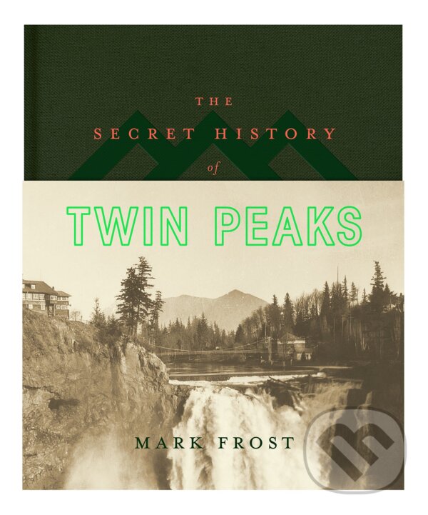 Kniha: The Secret History of Twin Peaks (Mark Frost). MacMillan, 2016 Kniha: The Secret History of Twin Peaks (Mark Frost). MacMillan, 2016