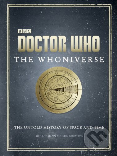 Kniha: Doctor Who: The Whoniverse (George Mann a Justin Richards). Ebury, 2016 Kniha: Doctor Who: The Whoniverse (George Mann a Justin Richards). Ebury, 2016