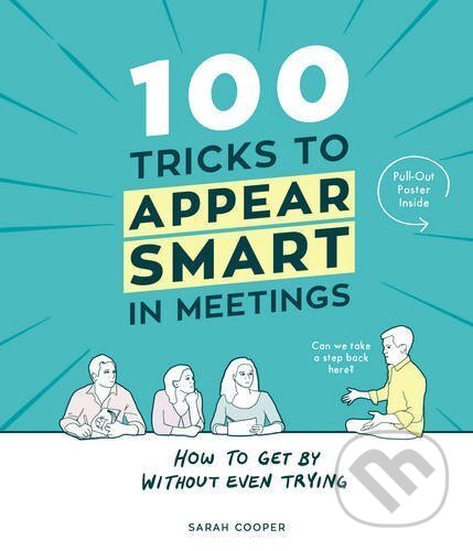 Kniha: 100 Tricks to Appear Smart in Meetings (Sarah Cooper). Vintage, 2016 Kniha: 100 Tricks to Appear Smart in Meetings (Sarah Cooper). Vintage, 2016