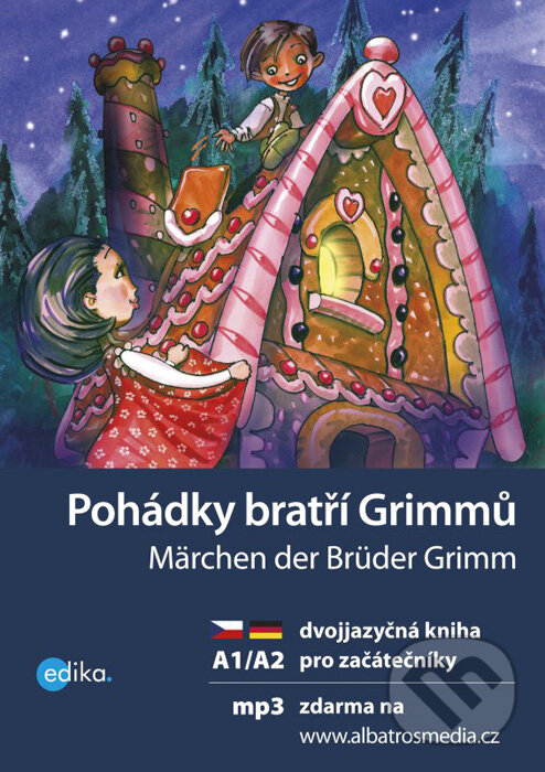 Kniha: Pohádky bratří Grimmů / Märchen der Brüder Grimm (Jacob Grimm, Jana Navrátilová a Wilhelm Grimm). Edika, 2016 Kniha: Pohádky bratří Grimmů / Märchen der Brüder Grimm (Jacob Grimm, Jana Navrátilová a Wilhelm Grimm). Edika, 2016