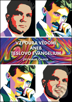 Vzpoura vědomí aneb Teslovo evangelium - Jiří Vokáč Čmolík, Inner Winner, 2016