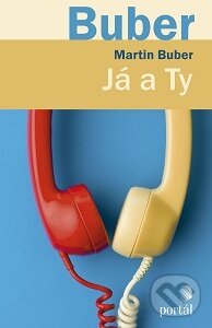 Kniha: Já a Ty (Martin Buber). Portál, 2016 Kniha: Já a Ty (Martin Buber). Portál, 2016