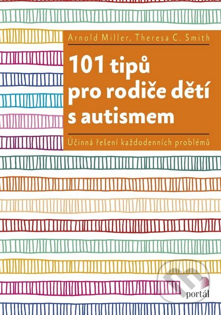 Kniha: 101 tipů pro rodiče dětí s autismem (Arnold Miller a Theresa C. Smith). Portál, 2016 Kniha: 101 tipů pro rodiče dětí s autismem (Arnold Miller a Theresa C. Smith). Portál, 2016