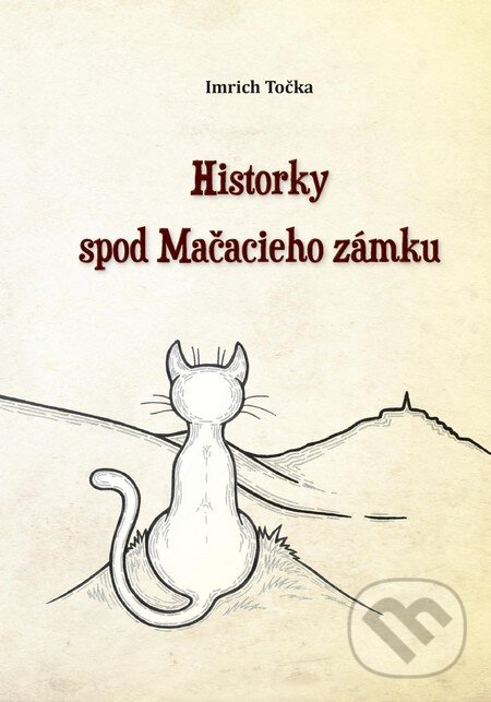 Kniha: Historky spod Mačacieho zámku (Imrich Točka). Imrich Točka, 2016 Kniha: Historky spod Mačacieho zámku (Imrich Točka). Imrich Točka, 2016