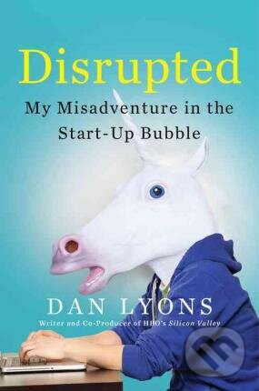 Kniha: Disrupted (Dan Lyons). Hachette Book Group US, 2016 Kniha: Disrupted (Dan Lyons). Hachette Book Group US, 2016