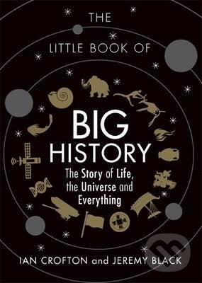 The Little Book of Big History - Ian Crofton, Jeremy Black, Michael O&#039;Mara Books Ltd, 2016