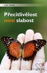 Kniha: Přecitlivělost není slabost (Ilse Sand). Portál, 2016 Kniha: Přecitlivělost není slabost (Ilse Sand). Portál, 2016
