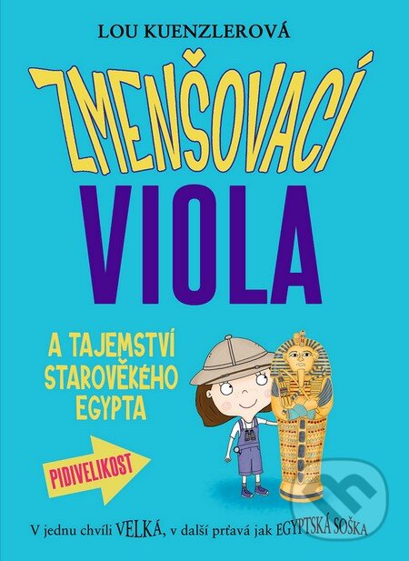 Kniha: Zmenšovací Viola a tajemství starověkého Egypta (Lou Kuenzler). Brio, 2016 Kniha: Zmenšovací Viola a tajemství starověkého Egypta (Lou Kuenzler). Brio, 2016