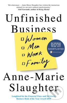 Kniha: Unfinished Business (Anne-Marie Slaughter). Oneworld, 2015 Kniha: Unfinished Business (Anne-Marie Slaughter). Oneworld, 2015