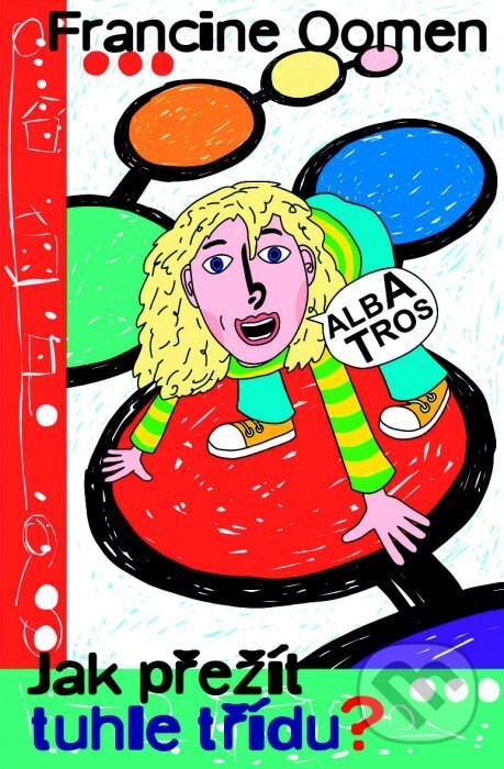 Kniha: Jak přežít tuhle třídu? (Francine Oomen). Albatros CZ, 2006 Kniha: Jak přežít tuhle třídu? (Francine Oomen). Albatros CZ, 2006