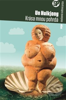 Kniha: Krása mnou pohrdá (Hui-kjong Un). Argo, 2016 Kniha: Krása mnou pohrdá (Hui-kjong Un). Argo, 2016