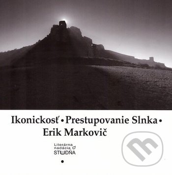 Ikonickosť - Prestupovanie Slnka - Erik Markovič, Studňa, 2016