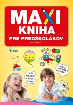 Kniha: MAXIkniha pre predškolákov (Iva Nováková). Pierot, 2016 Kniha: MAXIkniha pre predškolákov (Iva Nováková). Pierot, 2016