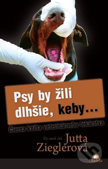 Kniha: Psy by žili dlhšie, keby... (Jutta Ziegler). Citadella, 2016 Kniha: Psy by žili dlhšie, keby... (Jutta Ziegler). Citadella, 2016