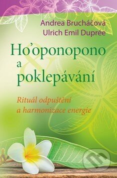 Kniha: Ho'oponopono a poklepávání (Andrea Brucháčová a Ulrich Emil Duprée). BETA - Dobrovský, 2016 Kniha: Ho'oponopono a poklepávání (Andrea Brucháčová a Ulrich Emil Duprée). BETA - Dobrovský, 2016