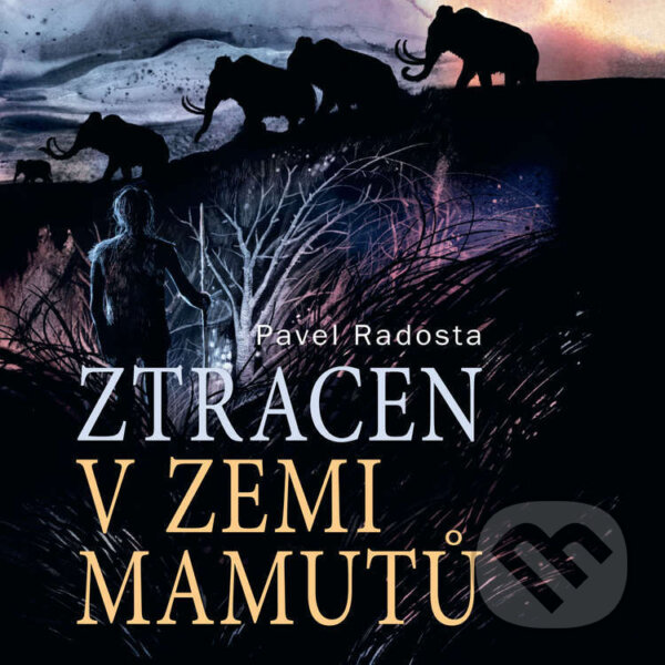 Audiokniha: Ztracen v zemi mamutů (Pavel Radosta). Tympanum, 2024 Audiokniha: Ztracen v zemi mamutů (Pavel Radosta). Tympanum, 2024
