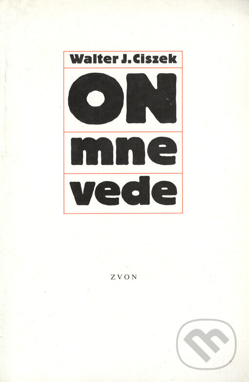 Kniha: On mne vede (Walter Ciszek). Zvon, 1995 Kniha: On mne vede (Walter Ciszek). Zvon, 1995