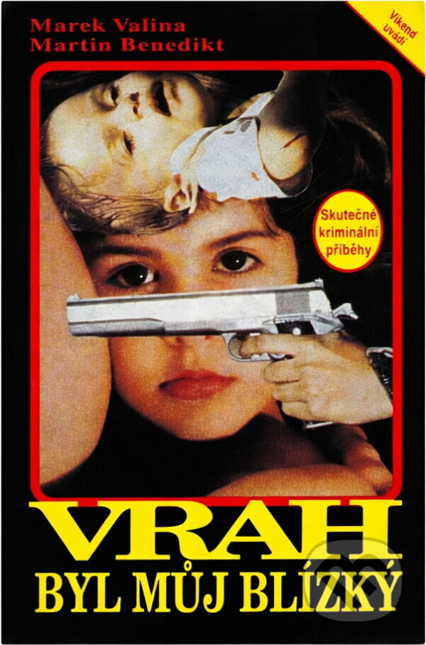Kniha: Vrah byl můj blízký : Skutečné kriminální případy (Marek Valina a Martin Benedikt). Víkend, 1993 Kniha: Vrah byl můj blízký : Skutečné kriminální případy (Marek Valina a Martin Benedikt). Víkend, 1993