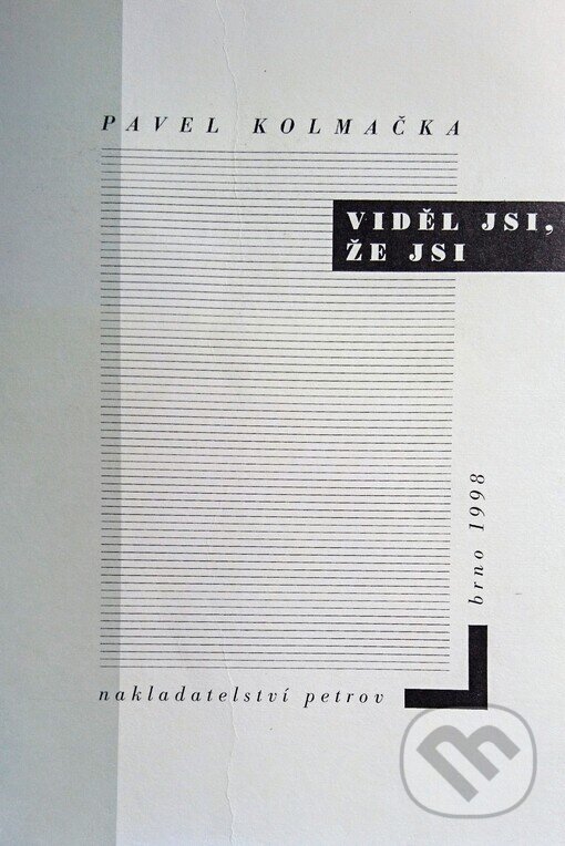 Kniha: Viděl jsi, že jsi (Pavel Kolmačka). Petrov, 1998 Kniha: Viděl jsi, že jsi (Pavel Kolmačka). Petrov, 1998