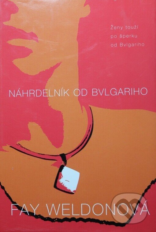 Kniha: Náhrdelník od Bvlgariho (Fay Weldon). BB/art, 2002 Kniha: Náhrdelník od Bvlgariho (Fay Weldon). BB/art, 2002