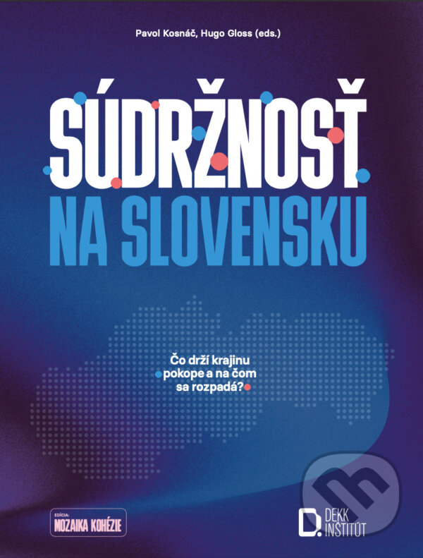 Súdržnosť na Slovensku - Pavol Kosnáč,  Hugo Gloss, DEKK Inštitút, 2023