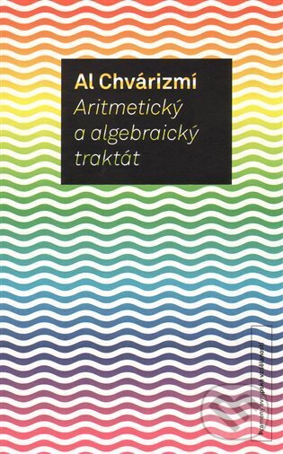 Kniha: Aritmetický a algebraický traktát (Al Chvárizmí). OPS, 2009 Kniha: Aritmetický a algebraický traktát (Al Chvárizmí). OPS, 2009