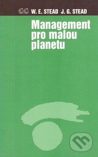 Kniha: Management pro malou planetu (Jean Garner Stead a W. Edward Stead). G plus G, 1998 Kniha: Management pro malou planetu (Jean Garner Stead a W. Edward Stead). G plus G, 1998