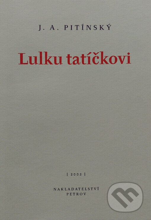Kniha: Lulku tatíčkovi (J.A. Pitínsky). Petrov, 2002 Kniha: Lulku tatíčkovi (J.A. Pitínsky). Petrov, 2002