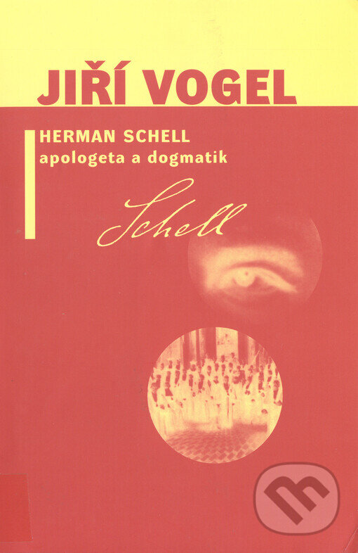 Kniha: Herman Schell, apologeta a dogmatik (Jiří Vogel). L. Marek, 2001 Kniha: Herman Schell, apologeta a dogmatik (Jiří Vogel). L. Marek, 2001