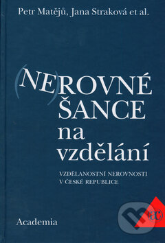 Kniha: Nerovné šance na vzdělání (Jana Straková a Petr Matějů). Academia, 2006 Kniha: Nerovné šance na vzdělání (Jana Straková a Petr Matějů). Academia, 2006