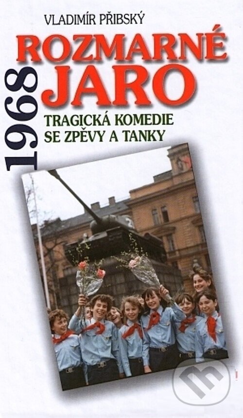 Kniha: Rozmarné jaro 1968 (Vladimír Přibský). Andrej Šťastný, 2006 Kniha: Rozmarné jaro 1968 (Vladimír Přibský). Andrej Šťastný, 2006