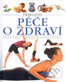 Kniha: Přírodní péče o zdraví (Slovart). Slovart, 2004 Kniha: Přírodní péče o zdraví (Slovart). Slovart, 2004