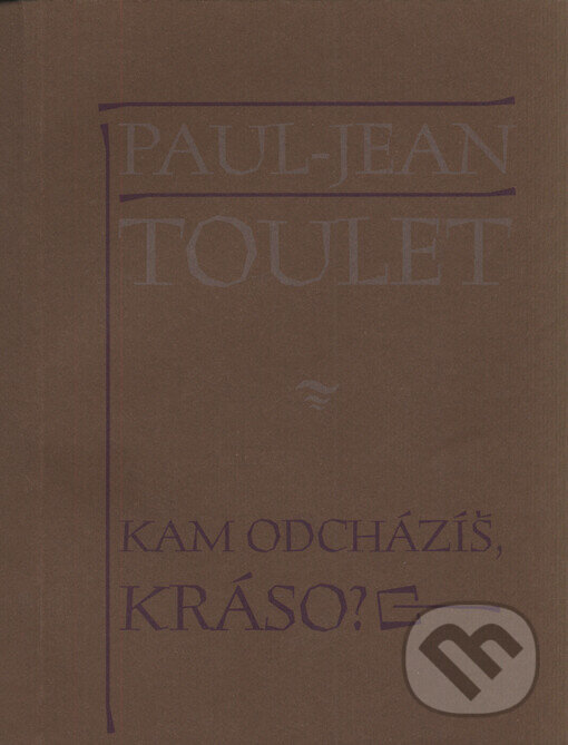 Kniha: Kam odcházíš, kráso? (Paul-Jean Toulet). Vetus Via, 1999 Kniha: Kam odcházíš, kráso? (Paul-Jean Toulet). Vetus Via, 1999