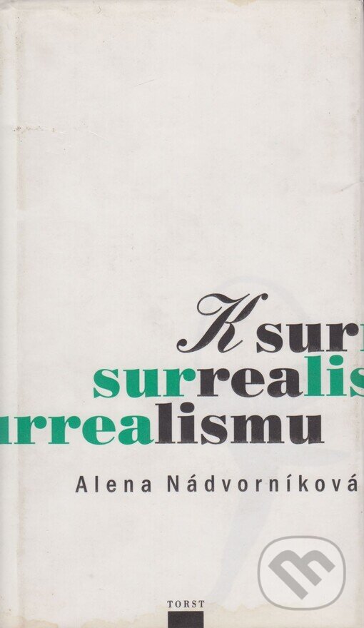Kniha: K surrealismu (Alena Nádvorníková). Torst, 1999 Kniha: K surrealismu (Alena Nádvorníková). Torst, 1999
