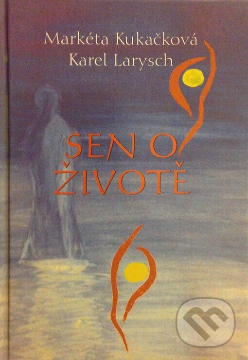 Kniha: Sen o životě (Markéta Kukačková). Pragma, 2005 Kniha: Sen o životě (Markéta Kukačková). Pragma, 2005