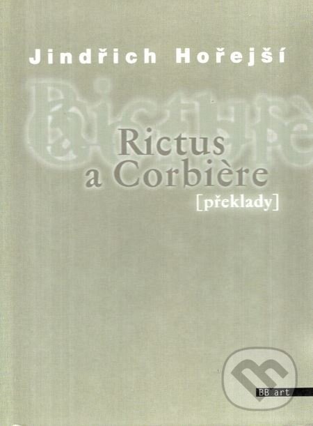Kniha: Rictus a Corbière (Jindřich Hořejší). BB/art, 2003 Kniha: Rictus a Corbière (Jindřich Hořejší). BB/art, 2003