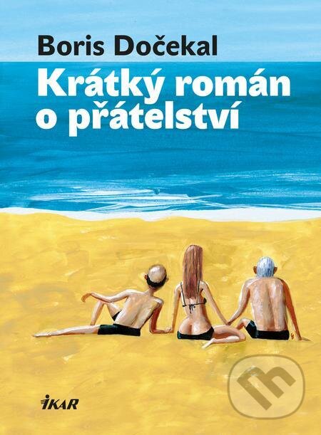E-kniha: Krátký román o přátelství (Boris Dočekal). Ikar CZ, 2024 E-kniha: Krátký román o přátelství (Boris Dočekal). Ikar CZ, 2024