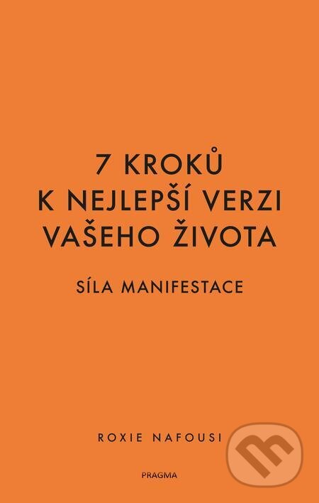 E-kniha: 7 kroků k nejlepší verzi vašeho života (Roxie Nafousi). Pragma, 2024 E-kniha: 7 kroků k nejlepší verzi vašeho života (Roxie Nafousi). Pragma, 2024
