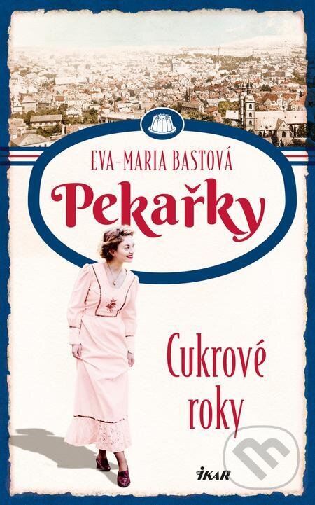 E-kniha: PEKAŘKY: Cukrové roky (Eva-Maria Bast). Ikar CZ, 2024 E-kniha: PEKAŘKY: Cukrové roky (Eva-Maria Bast). Ikar CZ, 2024