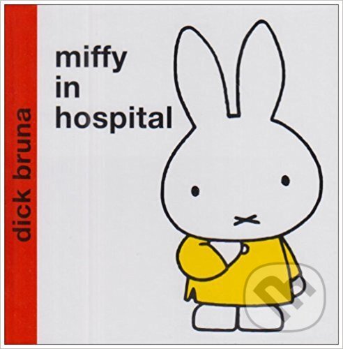 Kniha: Miffy in Hospital (Dick Bruna). Egmont ČR, 2003 Kniha: Miffy in Hospital (Dick Bruna). Egmont ČR, 2003