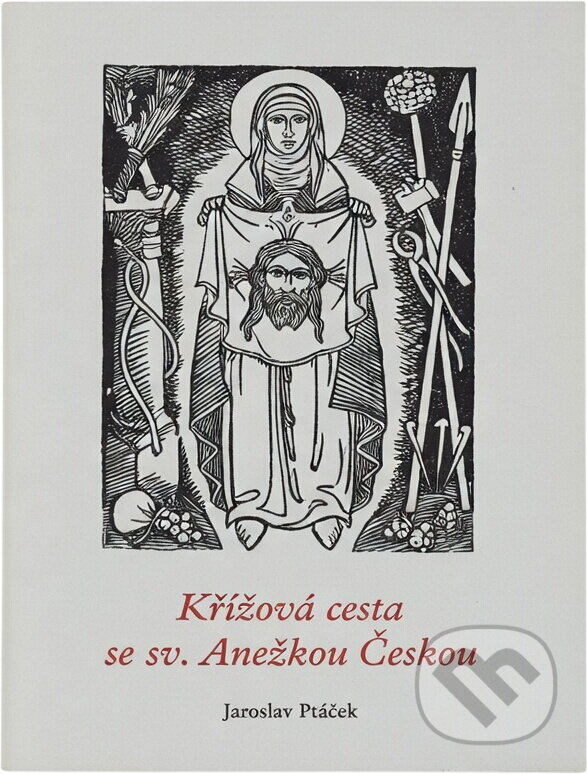 Kniha: Křížová cesta se sv. Anežkou Českou (Jaroslav Ptáček). Karmelitánské nakladatelství, 2011 Kniha: Křížová cesta se sv. Anežkou Českou (Jaroslav Ptáček). Karmelitánské nakladatelství, 2011