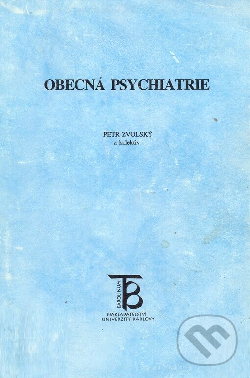 Kniha: Obecá psychiatrie (Petr Zvolský). Karolinum, 2005 Kniha: Obecá psychiatrie (Petr Zvolský). Karolinum, 2005