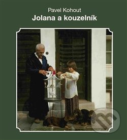 Kniha: Jolana a kouzelník (Pavel Kohout). Novela Bohemica, 2016 Kniha: Jolana a kouzelník (Pavel Kohout). Novela Bohemica, 2016
